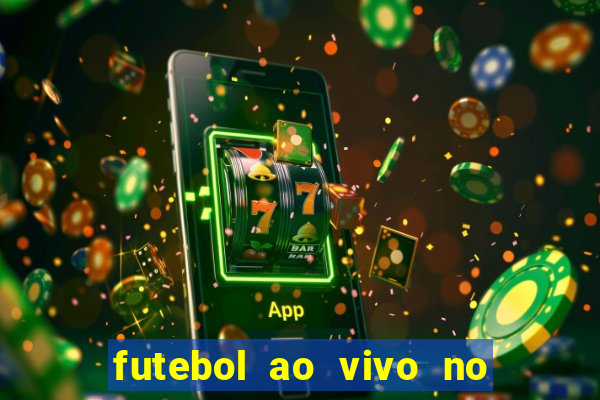 futebol ao vivo no celular futemax